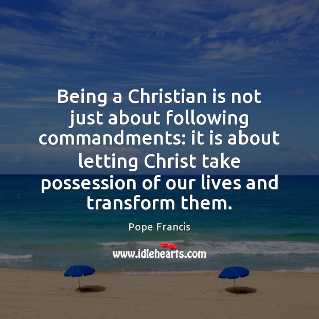Being a Christian is not just about following commandments: it is about 