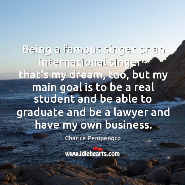 Being a famous singer or an international singer – that’s my dream, Charice Pempengco Picture Quote