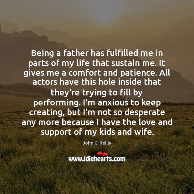 Being a father has fulfilled me in parts of my life that 