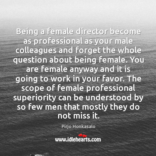 Being a female director become as professional as your male colleagues and Pirjo Honkasalo Picture Quote