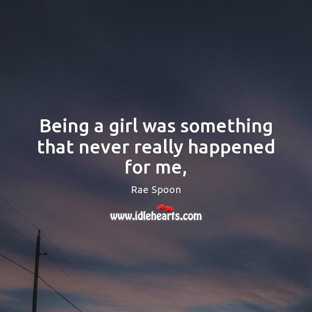 Being a girl was something that never really happened for me, Image