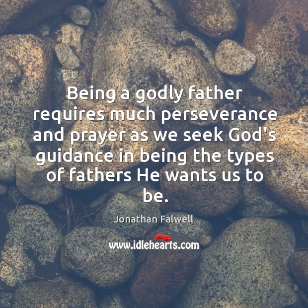 Being a Godly father requires much perseverance and prayer as we seek Image