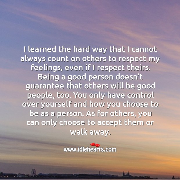 Being a good person doesn’t guarantee that others will be good. 