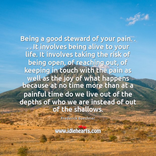 Being a good steward of your pain. . . . It involves being alive to Frederick Buechner Picture Quote