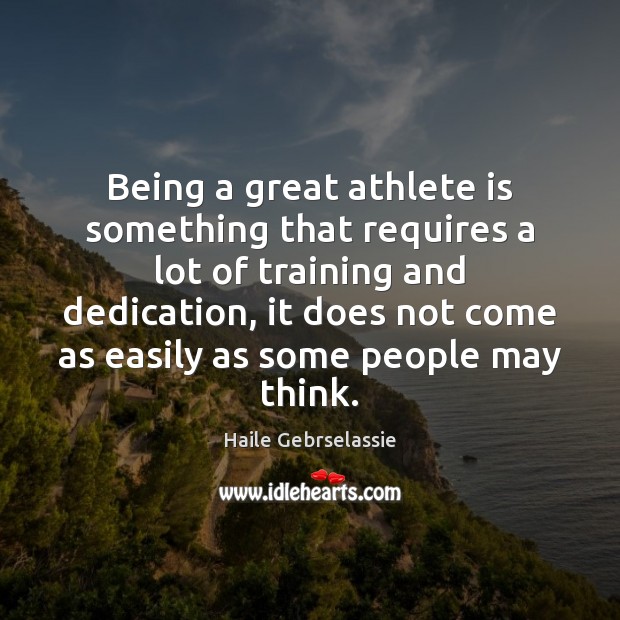 Being a great athlete is something that requires a lot of training 