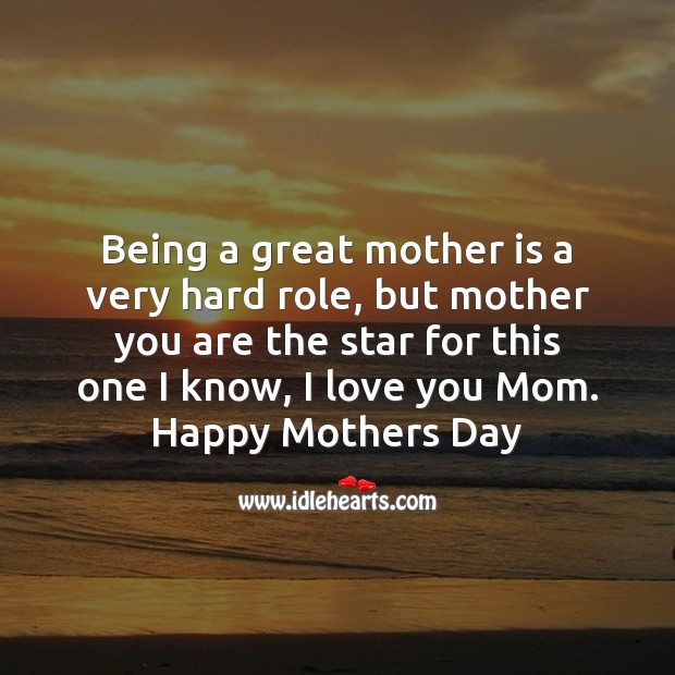 Being a great mother is a very hard role I Love You Quotes Image