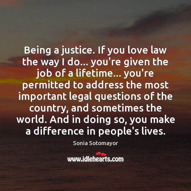 Being a justice. If you love law the way I do… you’re Legal Quotes Image