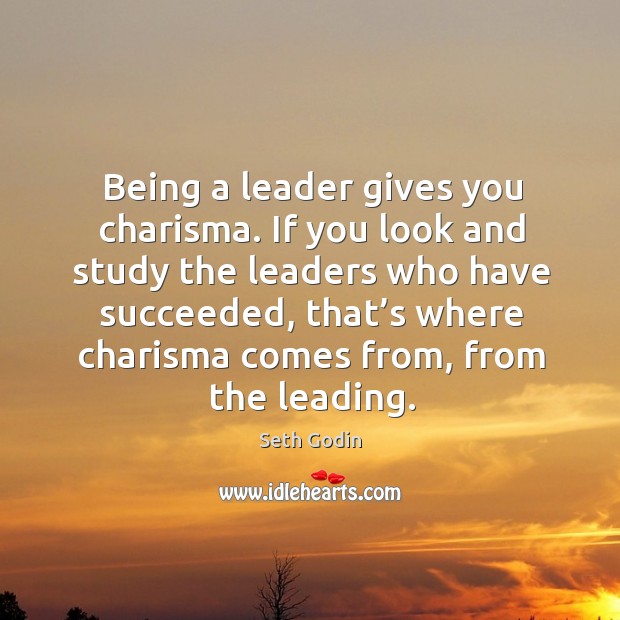 Being a leader gives you charisma. Image