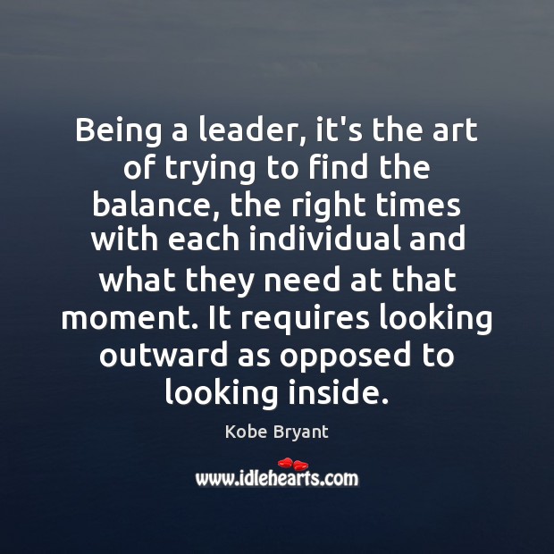 Being a leader, it’s the art of trying to find the balance, Kobe Bryant Picture Quote
