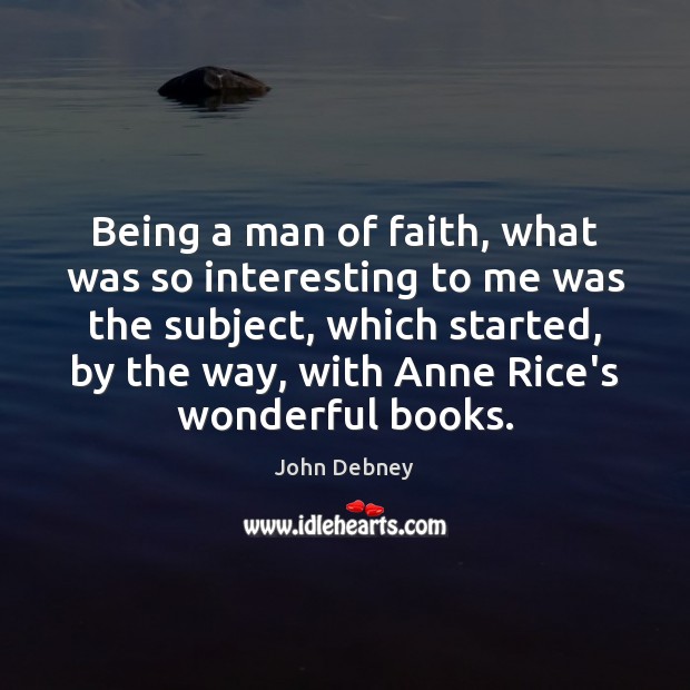 Being a man of faith, what was so interesting to me was John Debney Picture Quote