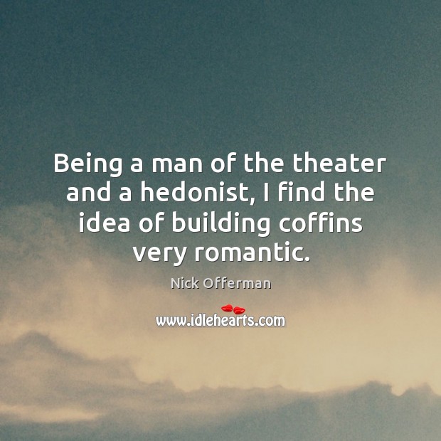Being a man of the theater and a hedonist, I find the Image