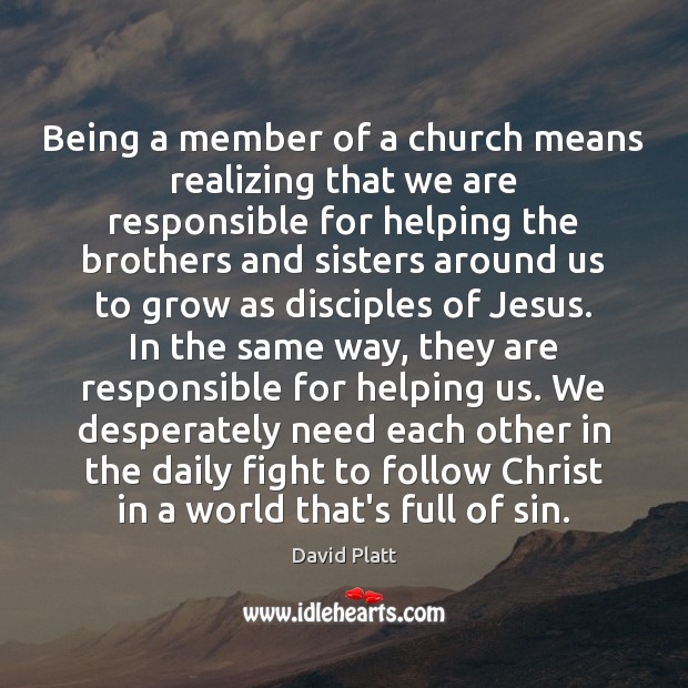 Being a member of a church means realizing that we are responsible Brother Quotes Image