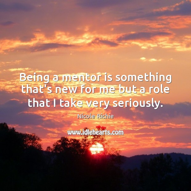 Being a mentor is something that’s new for me but a role that I take very seriously. Image