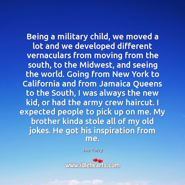 Being a military child, we moved a lot and we developed different Joe Torry Picture Quote