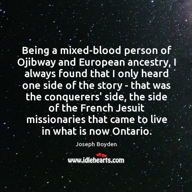 Being a mixed-blood person of Ojibway and European ancestry, I always found Joseph Boyden Picture Quote