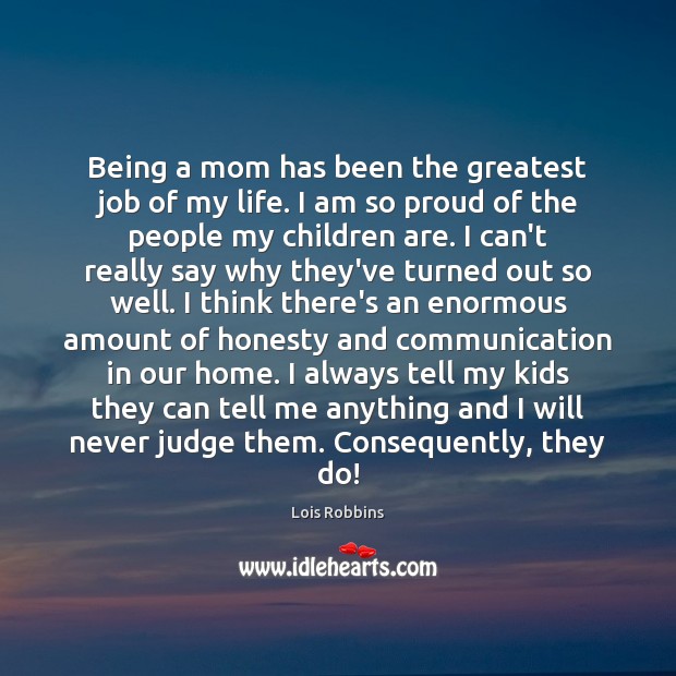 Being a mom has been the greatest job of my life. I Children Quotes Image