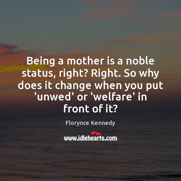 Being a mother is a noble status, right? Right. So why does Mother Quotes Image