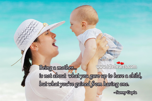 Being a mother is not about what you gave up. Family Quotes Image