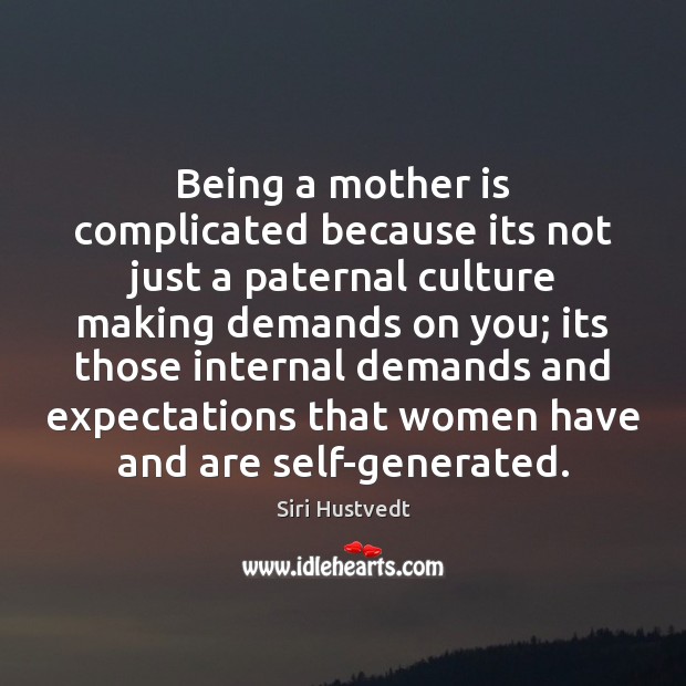 Being a mother is complicated because its not just a paternal culture Siri Hustvedt Picture Quote