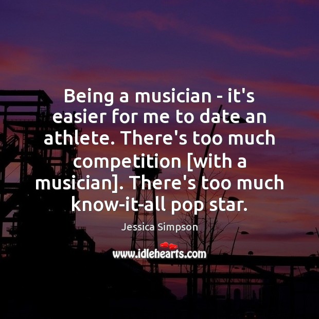 Being a musician – it’s easier for me to date an athlete. Image