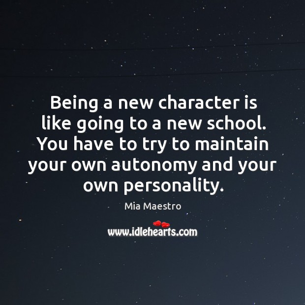 Being a new character is like going to a new school. Character Quotes Image