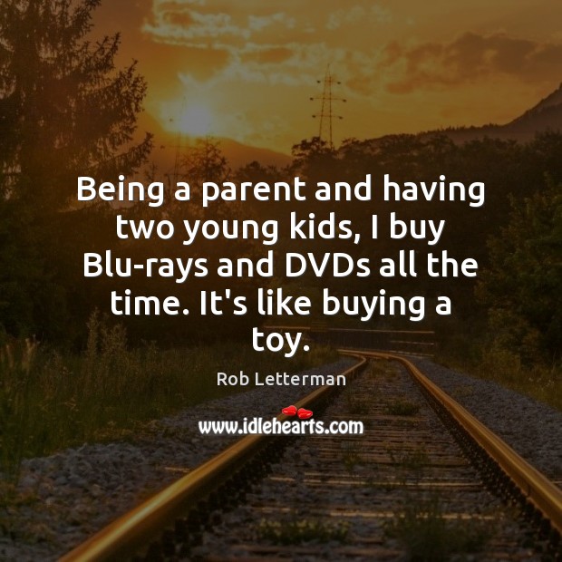 Being a parent and having two young kids, I buy Blu-rays and Rob Letterman Picture Quote