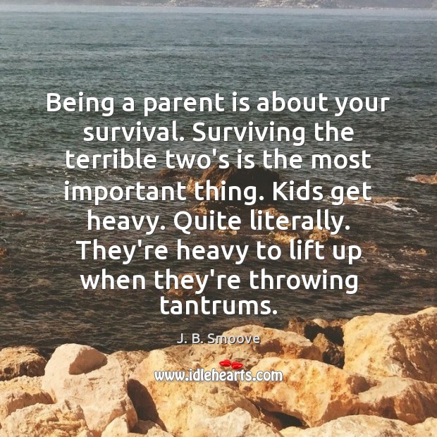 Being a parent is about your survival. Surviving the terrible two’s is Image