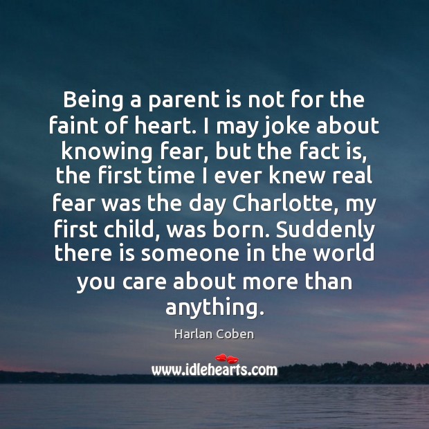 Being a parent is not for the faint of heart. I may Harlan Coben Picture Quote