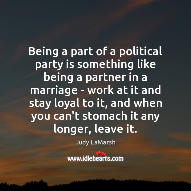 Being a part of a political party is something like being a Judy LaMarsh Picture Quote