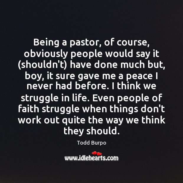 Being a pastor, of course, obviously people would say it (shouldn’t) have Todd Burpo Picture Quote