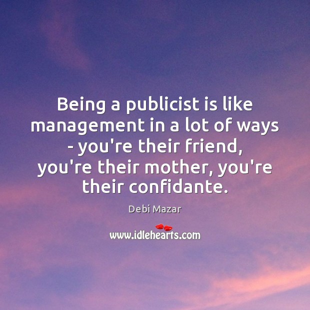 Being a publicist is like management in a lot of ways – Debi Mazar Picture Quote