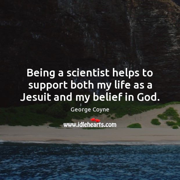 Being a scientist helps to support both my life as a Jesuit and my belief in God. Image