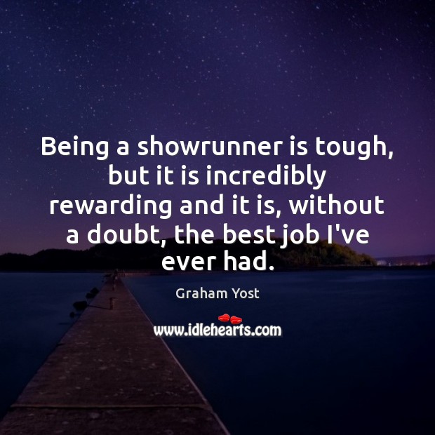 Being a showrunner is tough, but it is incredibly rewarding and it Graham Yost Picture Quote