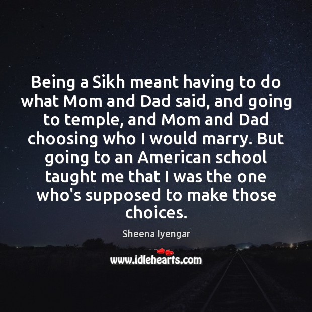 Being a Sikh meant having to do what Mom and Dad said, Sheena Iyengar Picture Quote