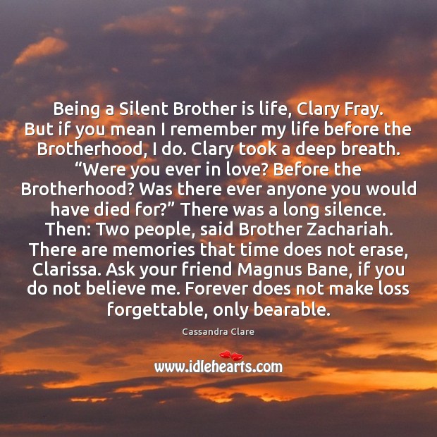 Being a Silent Brother is life, Clary Fray. But if you mean Image