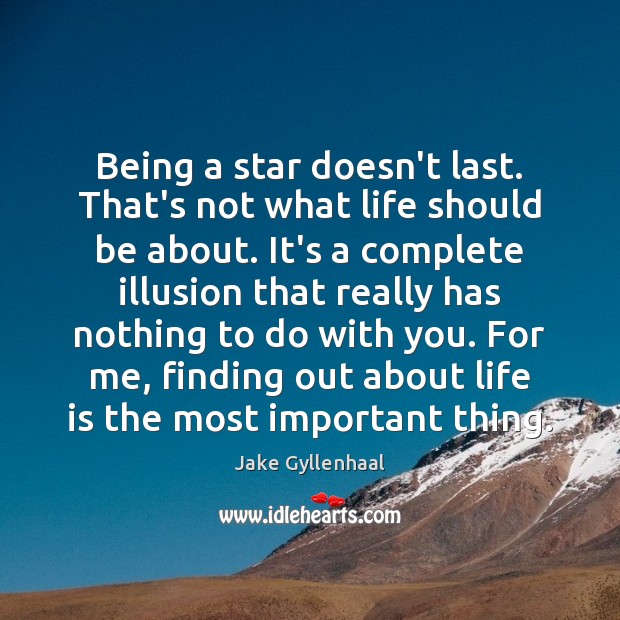 Being a star doesn’t last. That’s not what life should be about. Image