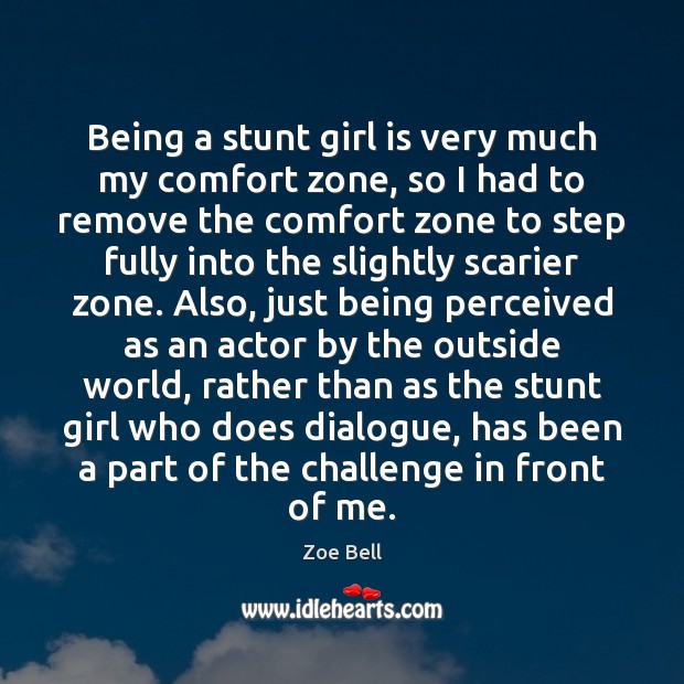 Being a stunt girl is very much my comfort zone, so I Zoe Bell Picture Quote