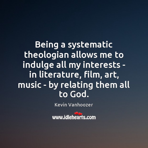 Being a systematic theologian allows me to indulge all my interests – Image
