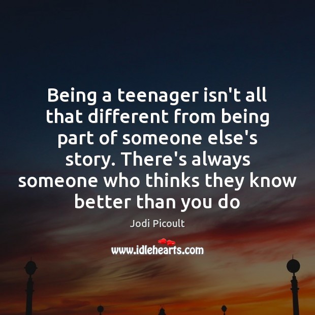 Being a teenager isn’t all that different from being part of someone 