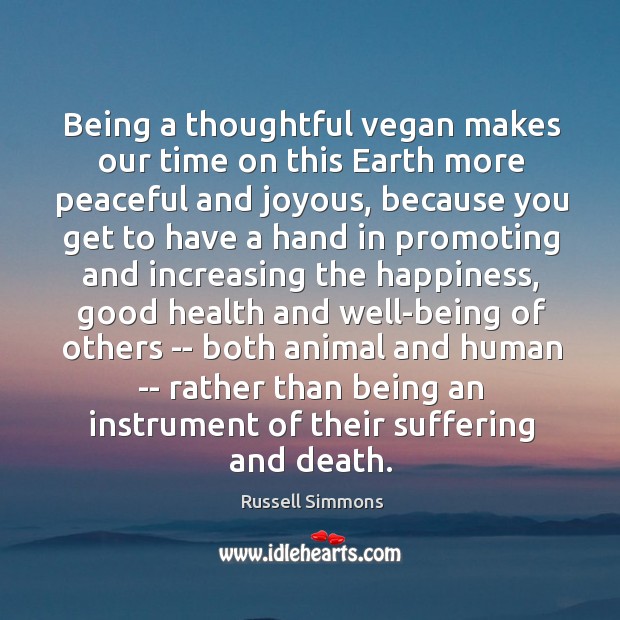 Being a thoughtful vegan makes our time on this Earth more peaceful Russell Simmons Picture Quote