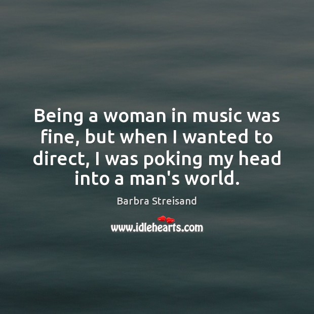 Being a woman in music was fine, but when I wanted to Image
