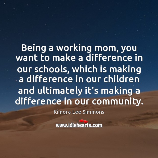 Being a working mom, you want to make a difference in our Kimora Lee Simmons Picture Quote