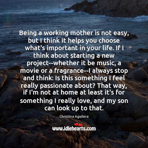 Being a working mother is not easy, but I think it helps Christina Aguilera Picture Quote