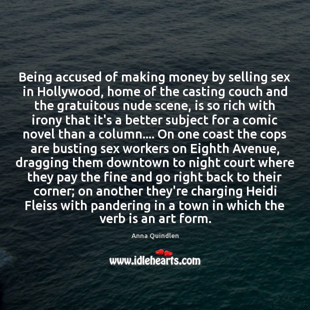 Being accused of making money by selling sex in Hollywood, home of Anna Quindlen Picture Quote
