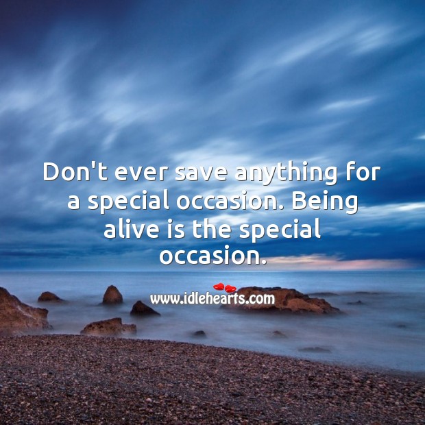 Being alive is the special occasion. Inspirational Quotes Image