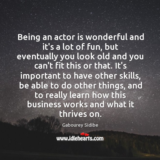 Being an actor is wonderful and it’s a lot of fun, but Gabourey Sidibe Picture Quote