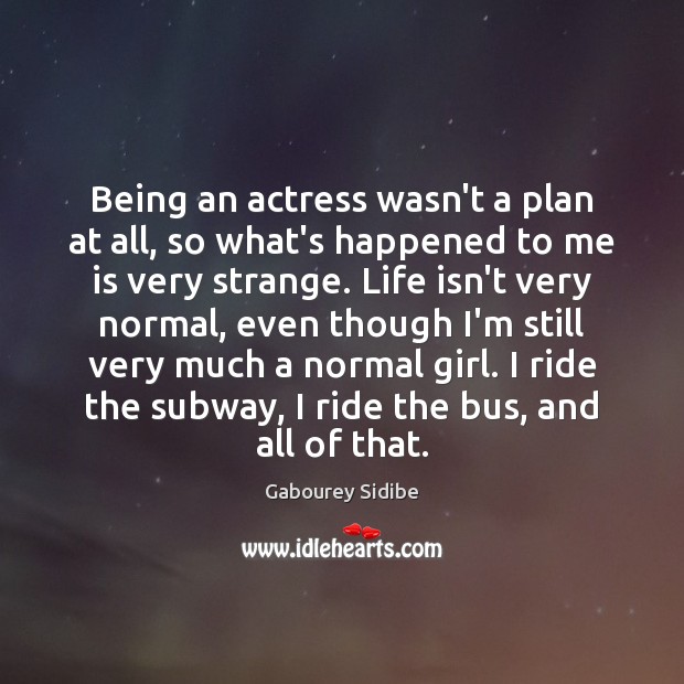 Being an actress wasn’t a plan at all, so what’s happened to Gabourey Sidibe Picture Quote