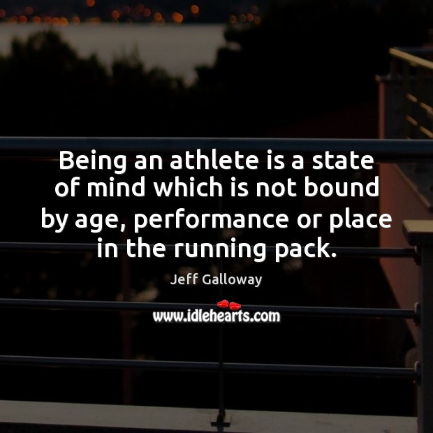 Being an athlete is a state of mind which is not bound Jeff Galloway Picture Quote