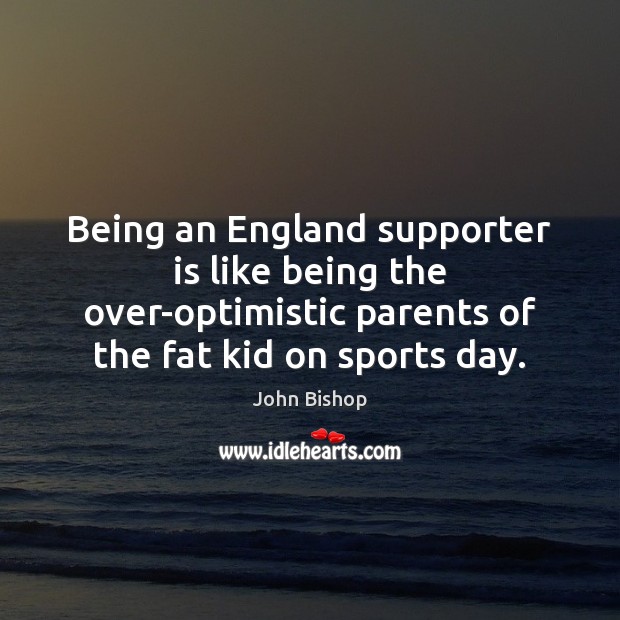 Being an England supporter is like being the over-optimistic parents of the Image