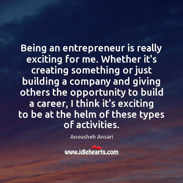 Being an entrepreneur is really exciting for me. Whether it’s creating something Image